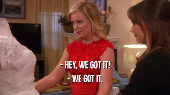 - HEY, WE GOT IT! - WE GOT IT. 