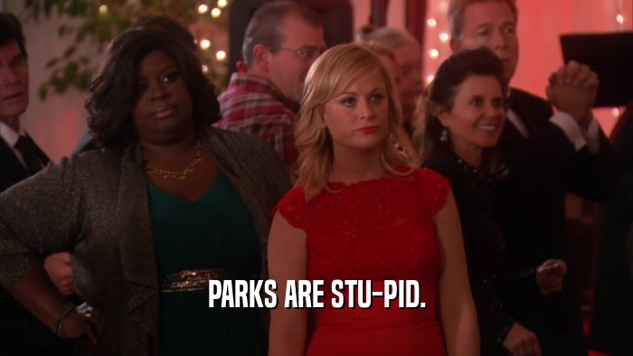 PARKS ARE STU-PID.  