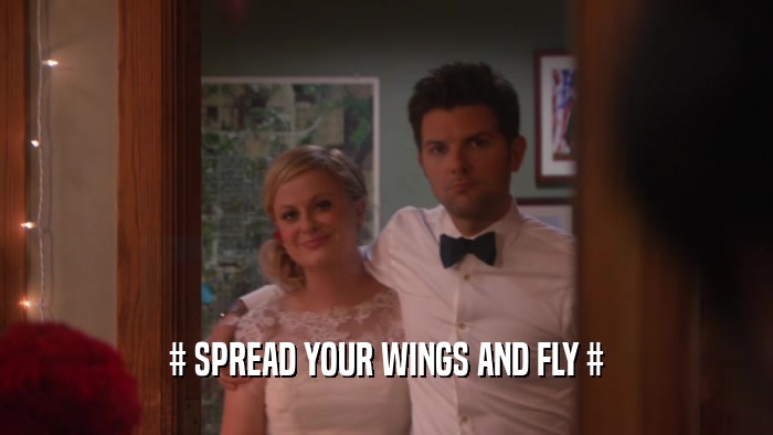 # SPREAD YOUR WINGS AND FLY #
  