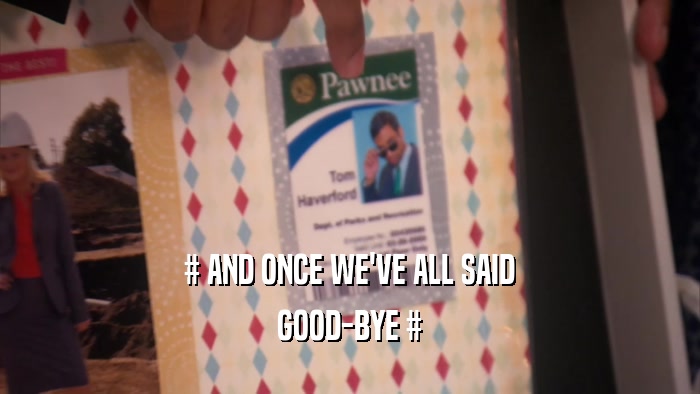 # AND ONCE WE'VE ALL SAID GOOD-BYE # 