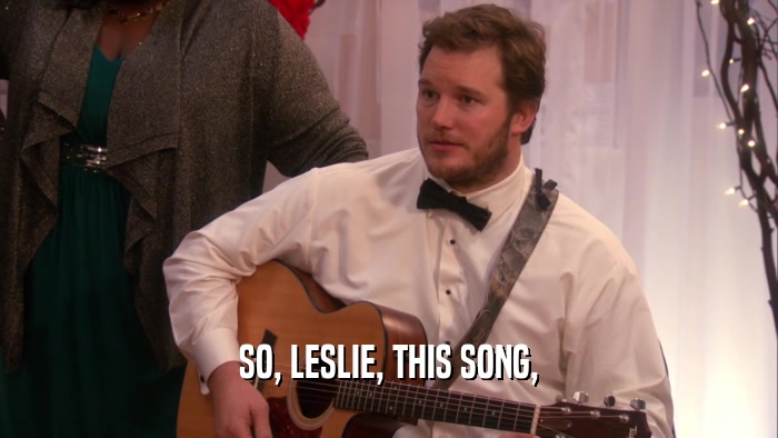 SO, LESLIE, THIS SONG,
  