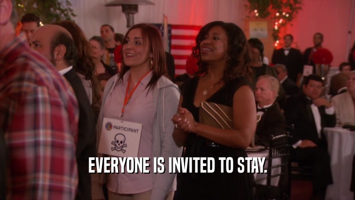 EVERYONE IS INVITED TO STAY.  