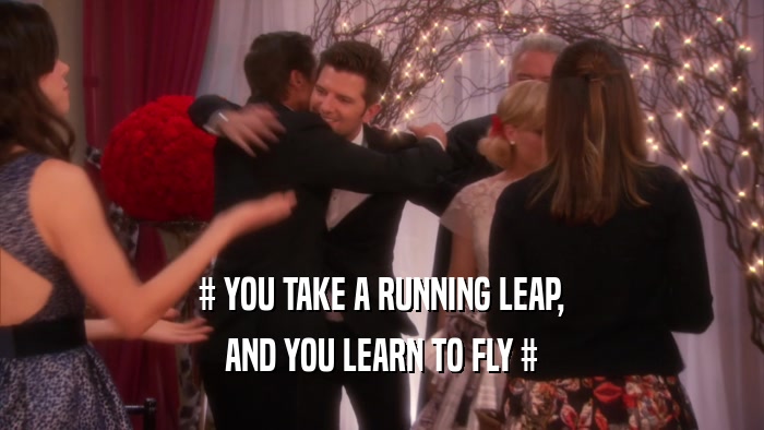 # YOU TAKE A RUNNING LEAP, AND YOU LEARN TO FLY # 