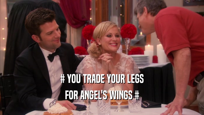 # YOU TRADE YOUR LEGS FOR ANGEL'S WINGS # 