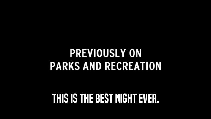 THIS IS THE BEST NIGHT EVER.  
