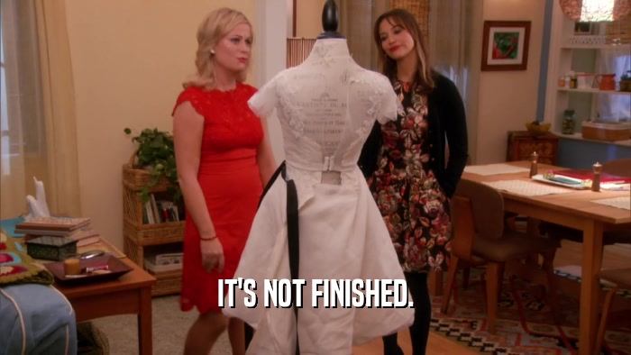 IT'S NOT FINISHED.  