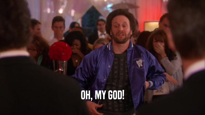 OH, MY GOD!  