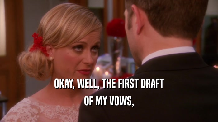 OKAY, WELL, THE FIRST DRAFT OF MY VOWS, 