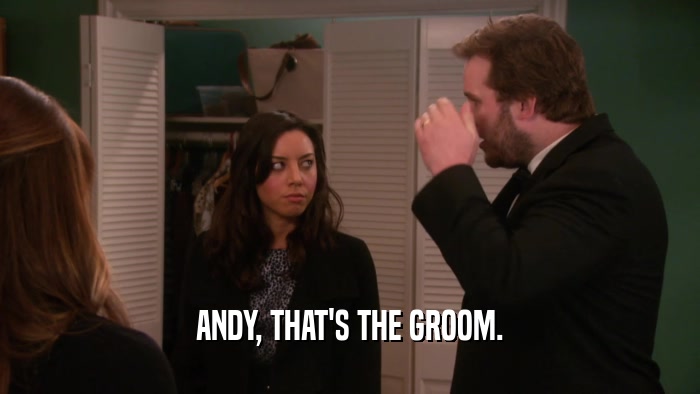ANDY, THAT'S THE GROOM.  