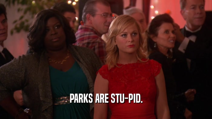 PARKS ARE STU-PID.  
