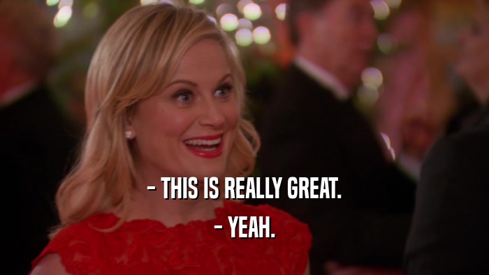 - THIS IS REALLY GREAT. - YEAH. 