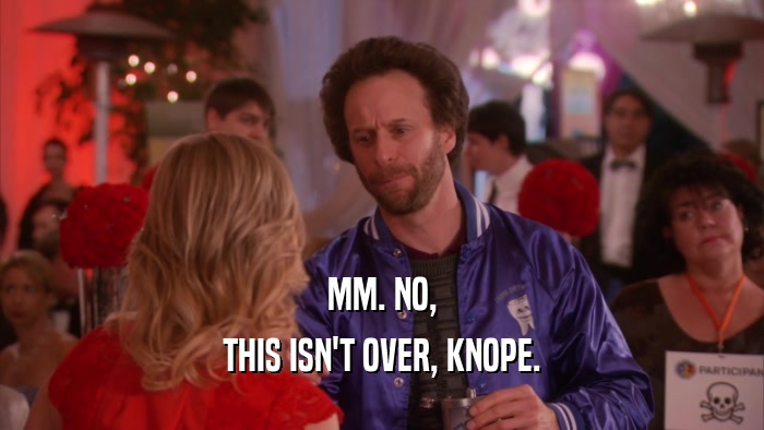 MM. NO, THIS ISN'T OVER, KNOPE. 