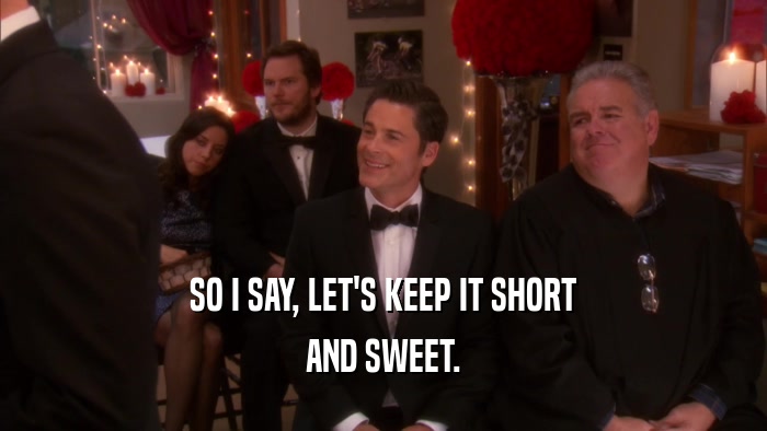 SO I SAY, LET'S KEEP IT SHORT AND SWEET. 