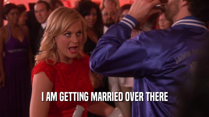 I AM GETTING MARRIED OVER THERE  