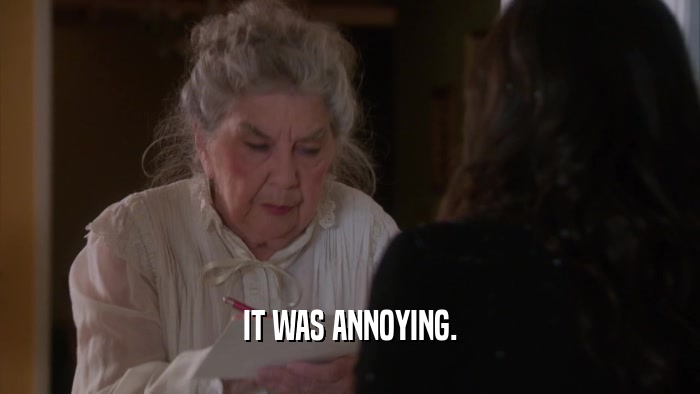 IT WAS ANNOYING.  