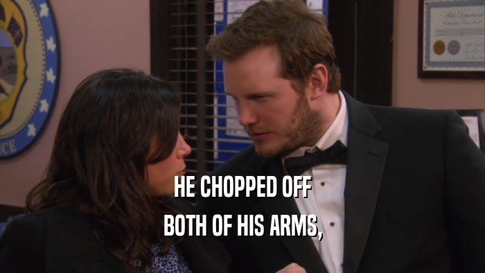 HE CHOPPED OFF BOTH OF HIS ARMS, 