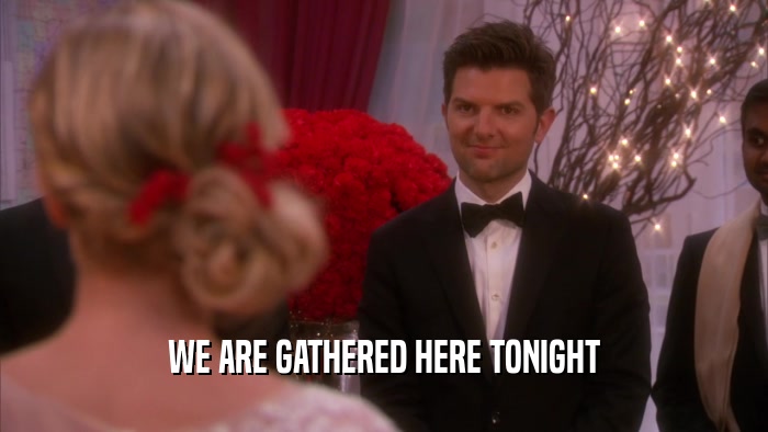 WE ARE GATHERED HERE TONIGHT  
