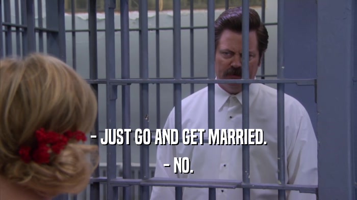 - JUST GO AND GET MARRIED. - NO. 