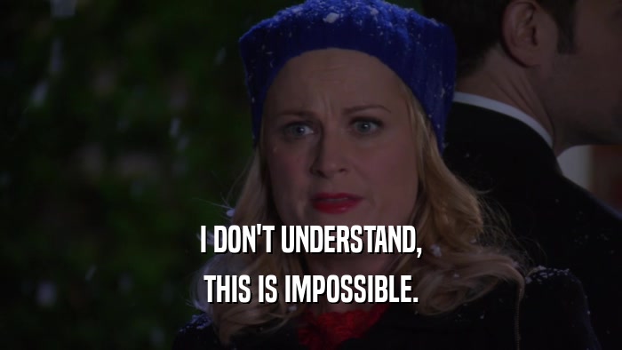 I DON'T UNDERSTAND, THIS IS IMPOSSIBLE. 