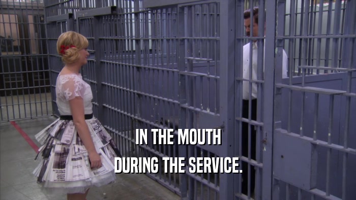 IN THE MOUTH DURING THE SERVICE. 