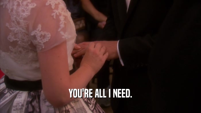 YOU'RE ALL I NEED.  