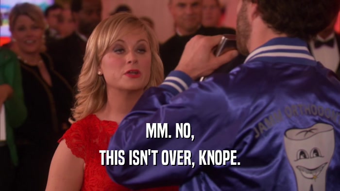 MM. NO, THIS ISN'T OVER, KNOPE. 