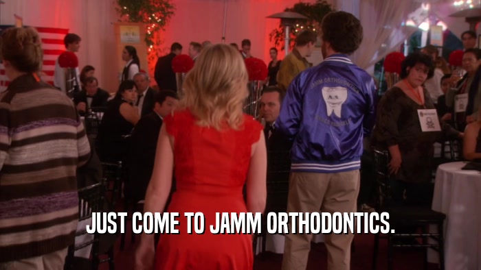 JUST COME TO JAMM ORTHODONTICS.  