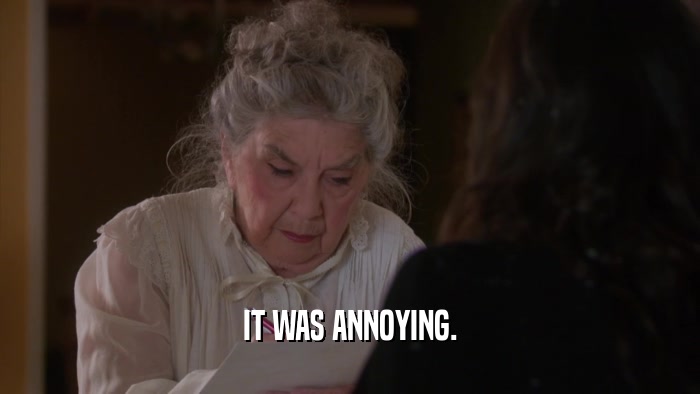 IT WAS ANNOYING.  
