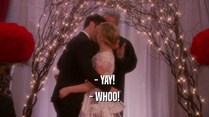 - YAY! - WHOO! 