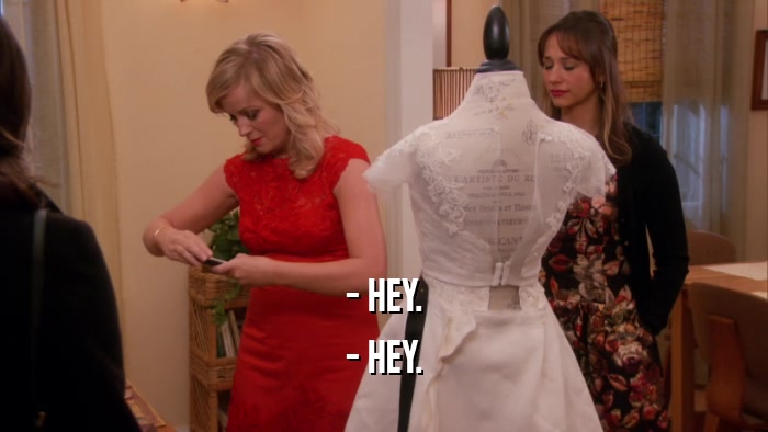 - HEY. - HEY. 