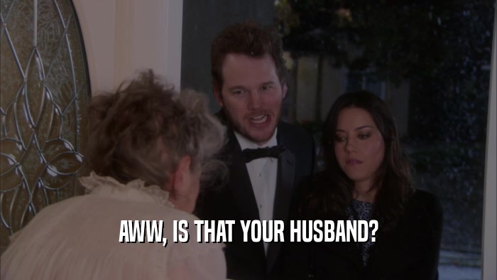AWW, IS THAT YOUR HUSBAND?  