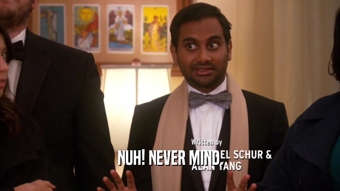 NUH! NEVER MIND.  