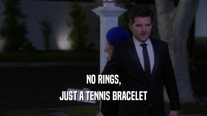 NO RINGS, JUST A TENNIS BRACELET 