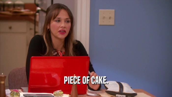 PIECE OF CAKE.  