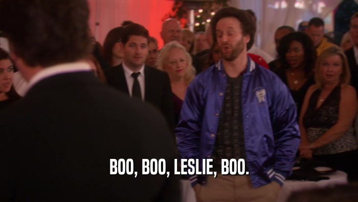 BOO, BOO, LESLIE, BOO.  
