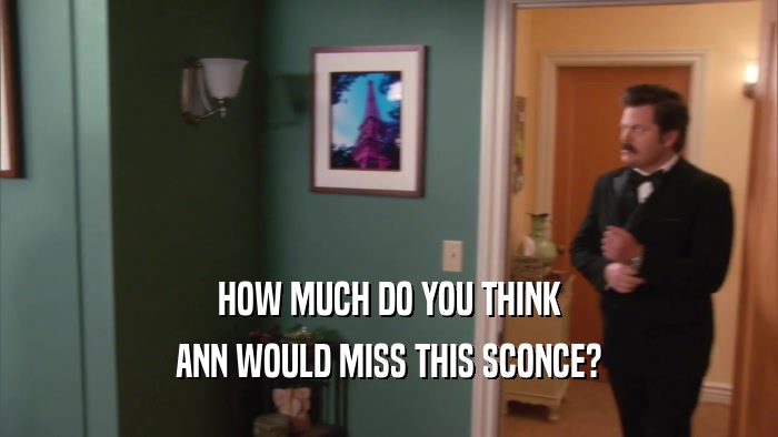 HOW MUCH DO YOU THINK ANN WOULD MISS THIS SCONCE? 