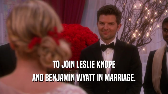 TO JOIN LESLIE KNOPE AND BENJAMIN WYATT IN MARRIAGE. 