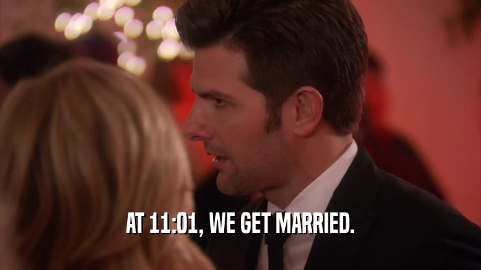 AT 11:01, WE GET MARRIED.  