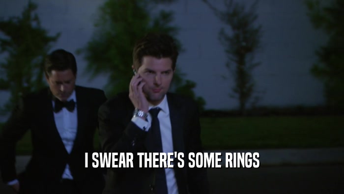 I SWEAR THERE'S SOME RINGS  