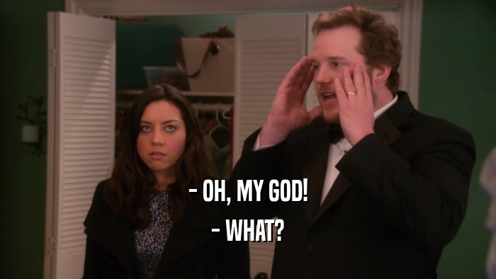 - OH, MY GOD! - WHAT? 