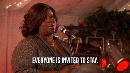 EVERYONE IS INVITED TO STAY.  