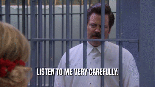 LISTEN TO ME VERY CAREFULLY.  