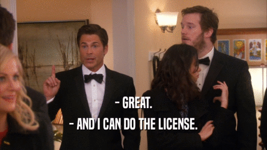 - GREAT. - AND I CAN DO THE LICENSE. 