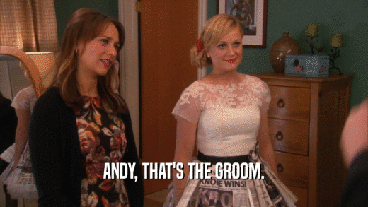 ANDY, THAT'S THE GROOM.
  