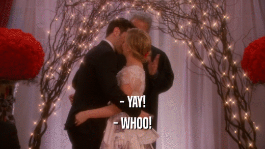 - YAY! - WHOO! 