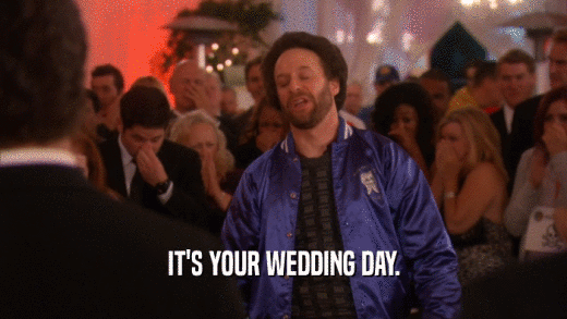 IT'S YOUR WEDDING DAY.  