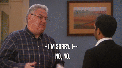 - I'M SORRY. I-- - NO, NO. 