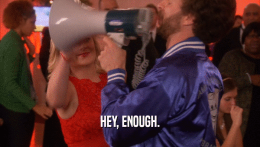 HEY, ENOUGH.  