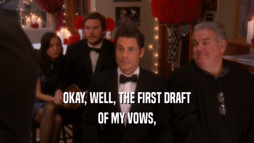 OKAY, WELL, THE FIRST DRAFT OF MY VOWS, 