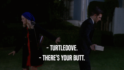 - TURTLEDOVE. - THERE'S YOUR BUTT. 